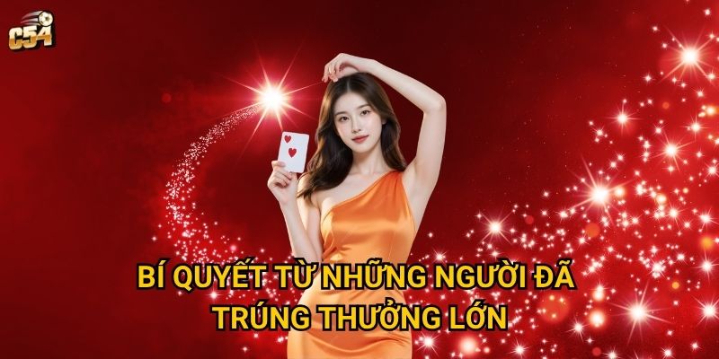 Bí quyết từ những người đã trúng thưởng lớn