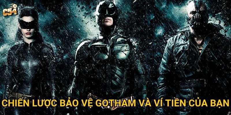 Chiến lược bảo vệ Gotham và ví tiền của bạn