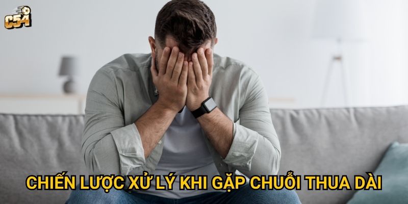 Chiến lược xử lý khi gặp chuỗi thua dài