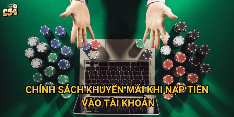 Những phương thức nạp tiền C54 nào được ưa chuộng nhất? 3 Chính sách khuyến mãi khi nạp tiền vào tài khoản