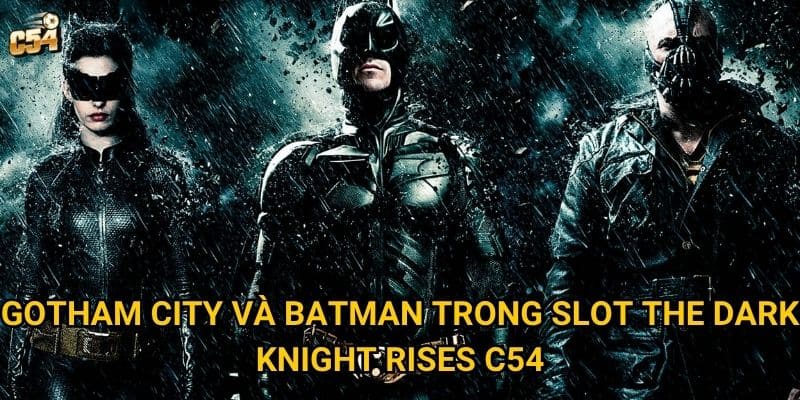 Gotham City và Batman trong Slot The Dark Knight Rises C54