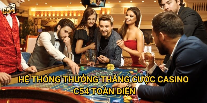 Làm sao để tối đa hóa thưởng thắng cược casino tại C54? 2 Hệ thống thưởng thắng cược casino C54 toàn diện