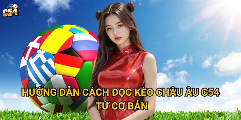 Hướng dẫn cách đọc kèo châu Âu C54 từ cơ bản