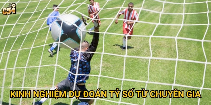 Kinh nghiệm dự đoán tỷ số từ chuyên gia