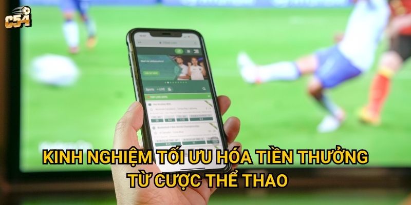 Kinh nghiệm tối ưu hóa tiền thưởng từ cược thể thao