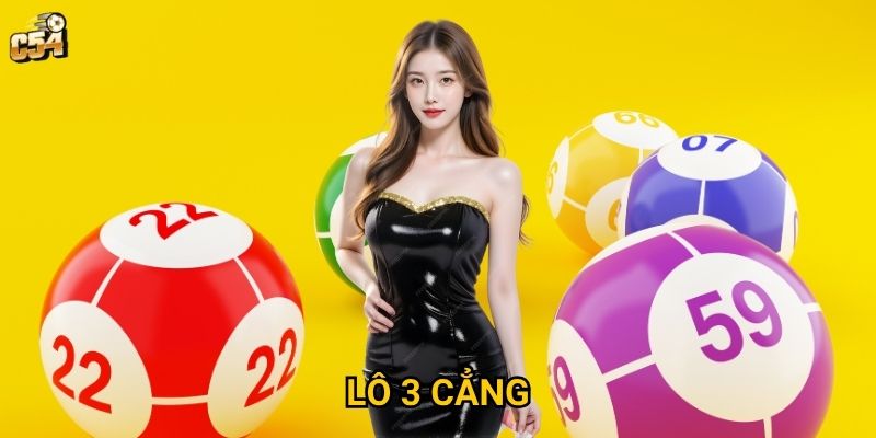 Làm thế nào để chơi lô 3 cẳng mang lại hiệu quả tại C54?