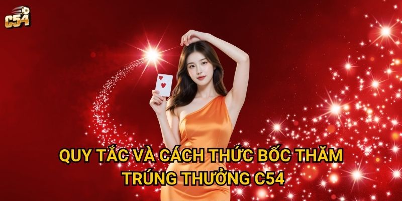 Quy tắc và cách thức bốc thăm trúng thưởng C54