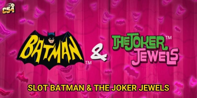 Điều gì khiến Slot Batman & The Joker Jewels trở nên độc đáo tại C54? 5 Điều gì khiến Slot Batman & The Joker Jewels trở nên độc đáo tại C54?